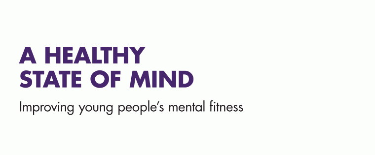 A Healthy State of Mind: Improving young people’s mental fitness