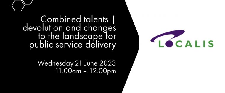 Combined talents | devolution and changes to the landscape for public service delivery | policy webinar Wednesday 21 June from 11.00 to 12.00