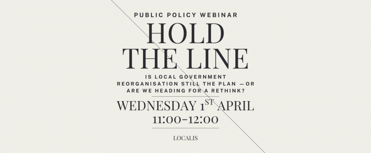 WEBINAR: “Hold the line: is Local Government Reorganisation still the plan —or are we heading for a rethink?”